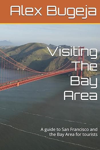 Visiting The Bay Area: A guide to San Francisco and the Bay Area for tourists